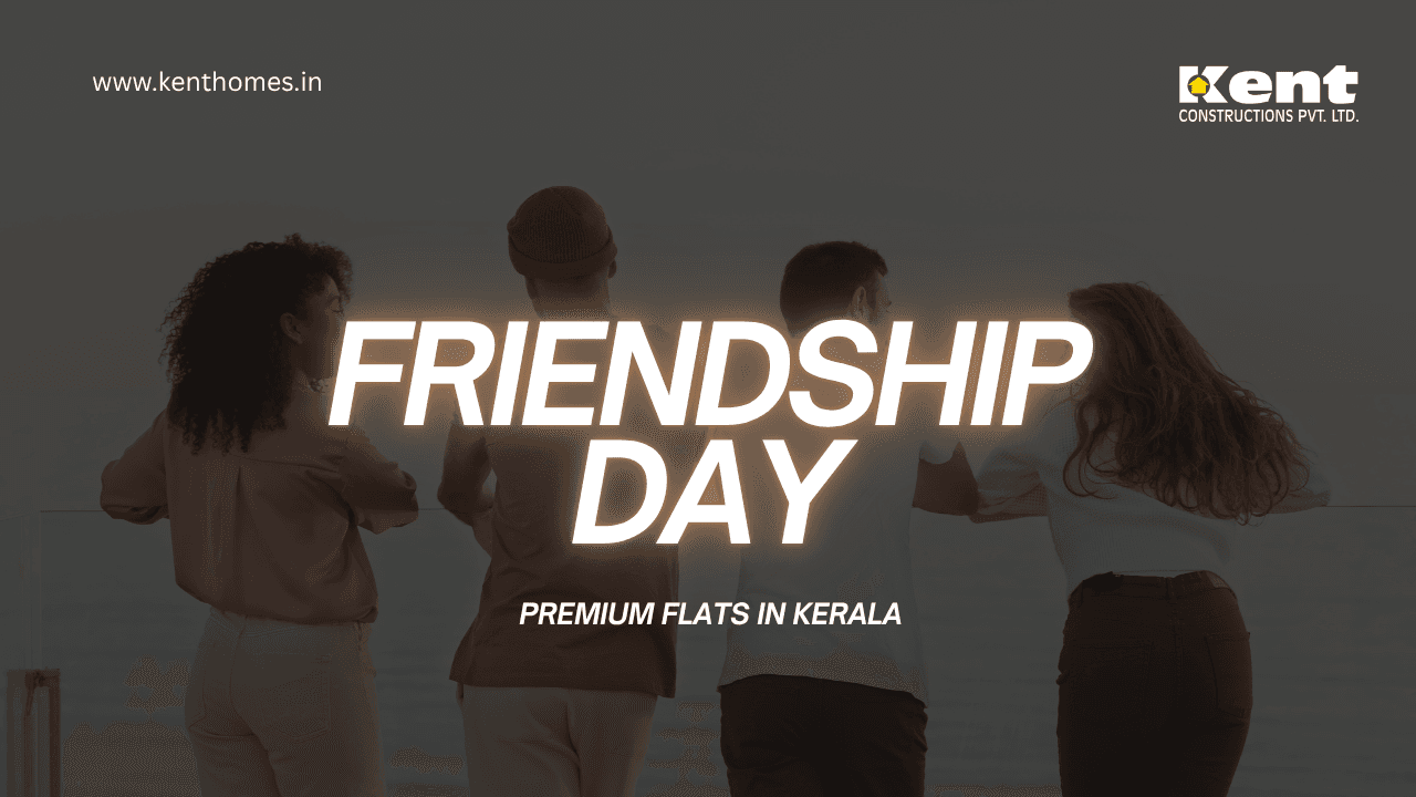 New Bonds in Premium Flats in Kerala This Friendship Day
