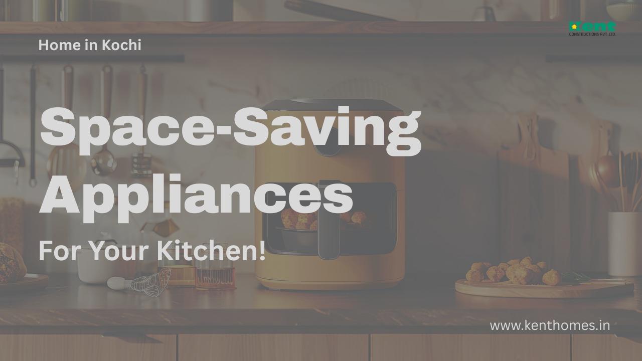 Space-Saving Kitchen Appliances for Your Home in Kochi