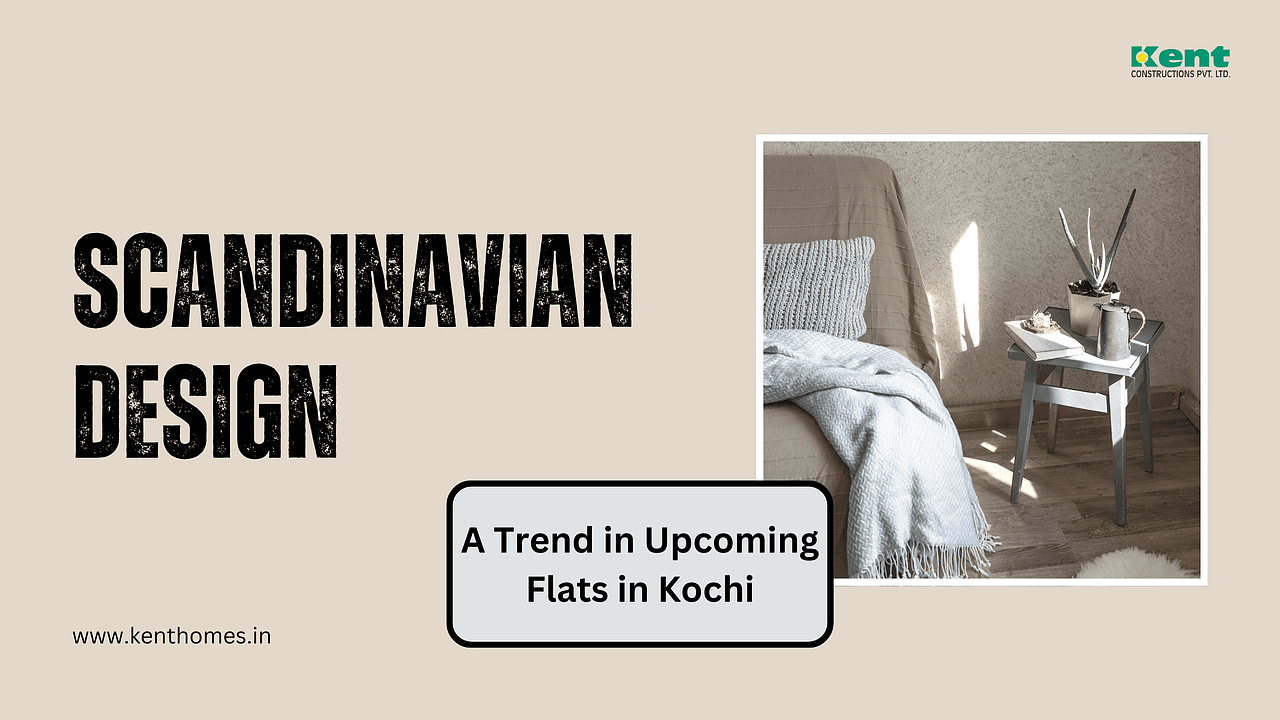 How Scandinavian Designs Transform Upcoming Flats in Kochi
