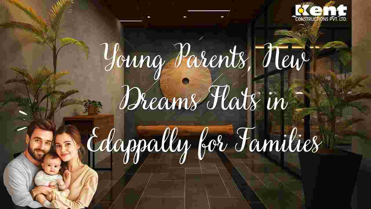 Young Parents, New Dreams: Flats in Edappally for Families
