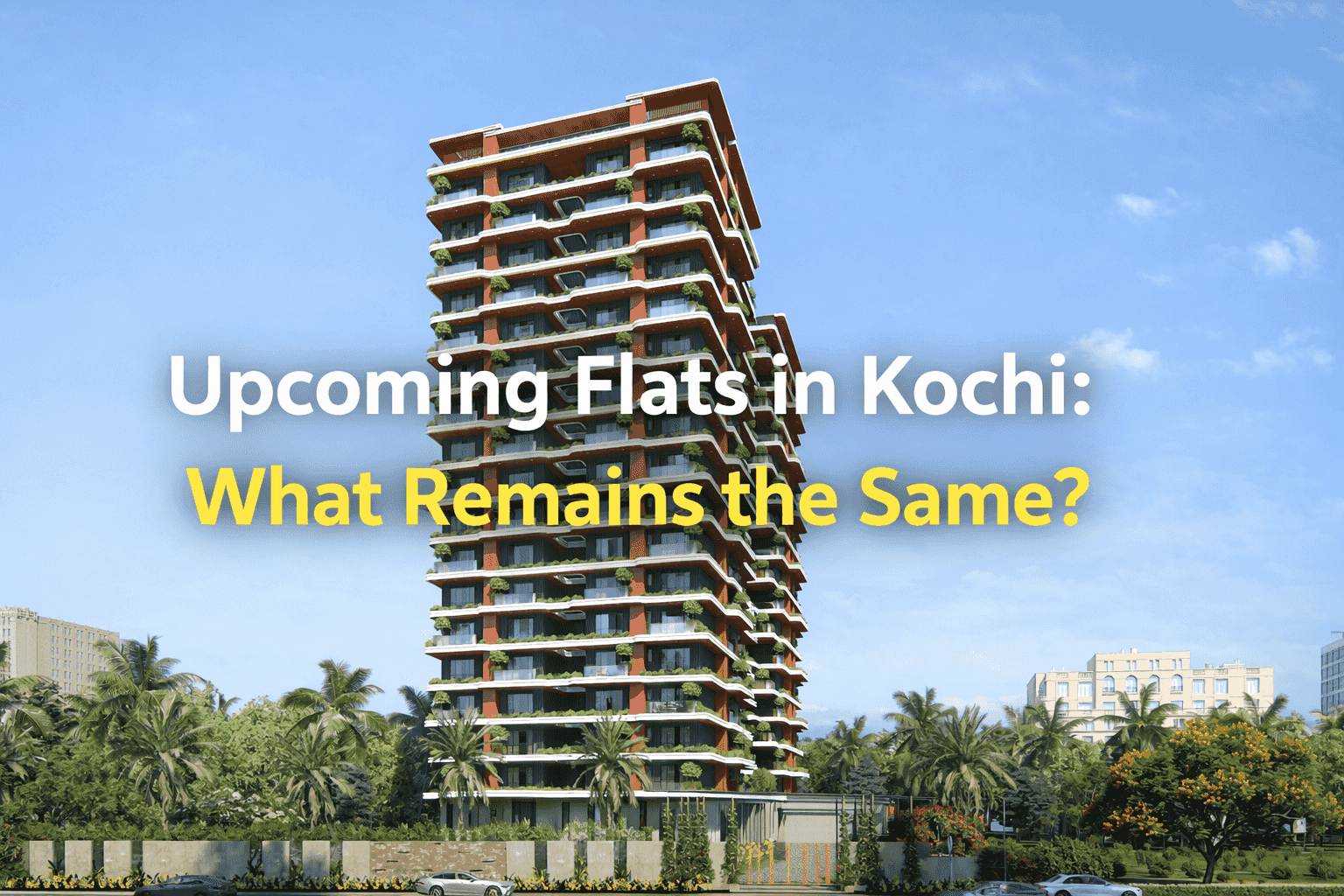 Upcoming Flats in Kochi: What Remains the Same?
