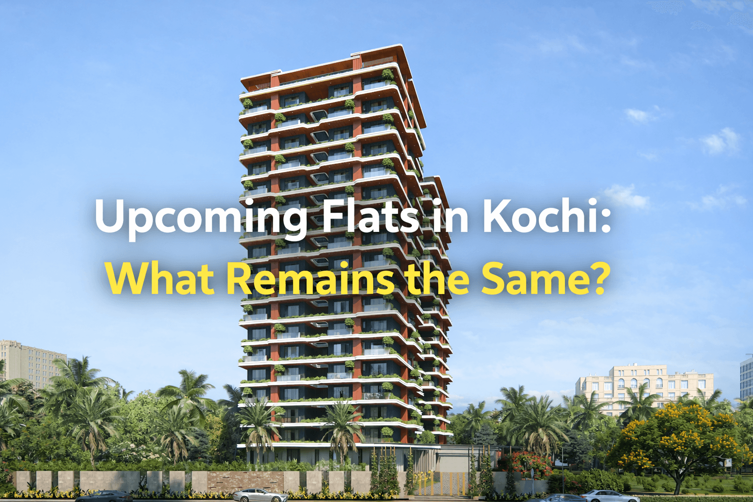 Upcoming Flats in Kochi: What Remains the Same?